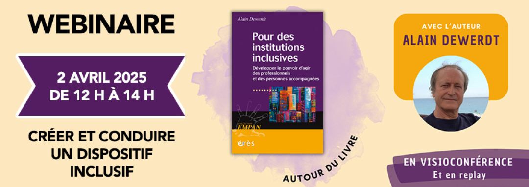 Bandeau actualité wébinaire du 2/04/2025, animé par Alain DEWERDT autour des institutions inclusives